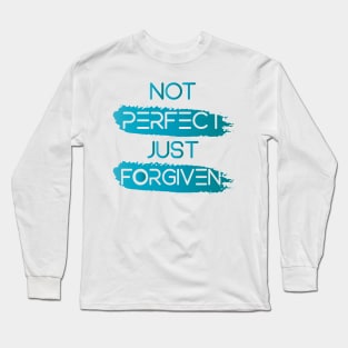 NOT PERFECT JUST FORGIVEN || MOTIVATIONAL QUOTES Long Sleeve T-Shirt